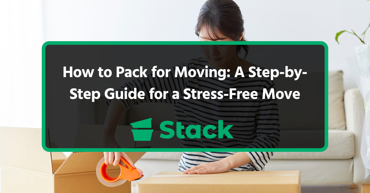 How to Pack for Moving: A Step-by-Step Guide for a Stress-Free Move