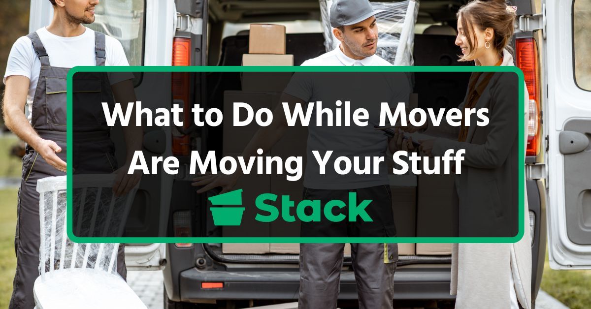 What to Do While Movers Are Moving Your Stuff